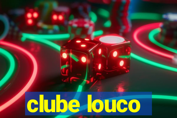 clube louco